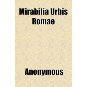 Amazon.co.jp： Mirabilia Urbis Romae; The Marvel of Rome, or a Picture