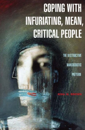 Coping with Infuriating, Mean, Critical People: The Destructive Narcissistic Pattern Book Image