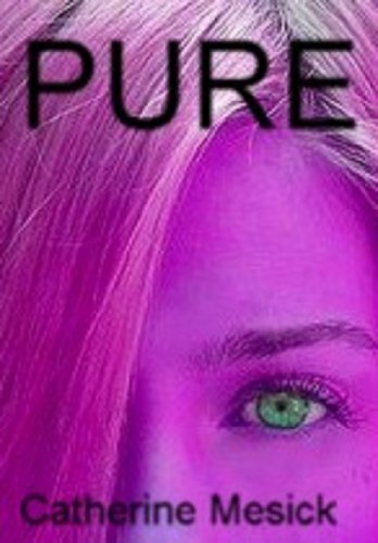 Pure (Book 1, Pure Series) by Catherine Mesick