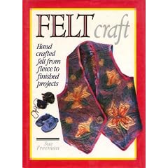 Felt Craft: Handcrafted Felt from Fleece to Finished Projects (A David & Charles Craft Book)
