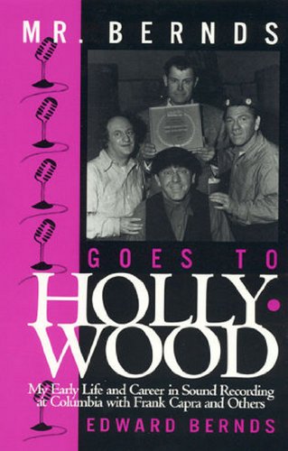 Mr. Bernds Goes to Hollywood: My Early Life and Career in Sound Recording at Columbia with Frank Capra and Others (The Scarecrow Filmmakers Series)