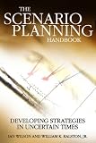 Scenario Planning Handbook: Developing Strategies in Uncertain Times