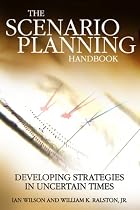 Scenario Planning Handbook: Developing Strategies in Uncertain Times