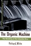 The Organic Machine: The Remaking of the Columbia River (Critical Issue Book)