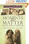 Moments That Matter: Cases in Ethical Eldercare: A Guide for Family Members
