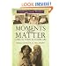 Moments That Matter: Cases in Ethical Eldercare: A Guide for Family Members