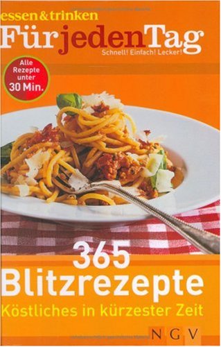 365 Blitzrezepte - e&t Für jeden Tag: Köstliches in kürzester Zeit