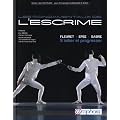 Fondamentaux de l'escrime - fleuret, �p�e, sabre : s'initier et progresser