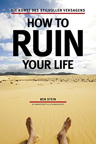 How to ruin your life: Die Kunst des stilvollen Versagens (German Edition)