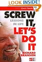 Screw It, Let's Do It: Lessons In Life (Quick Read)