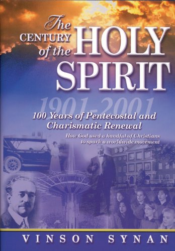 The Century of the Holy Spirit: 100 Years of Pentecostal and Charismatic Renewal, 1901-2001