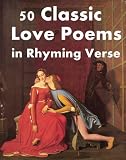 50 Classic Love Poems in Rhyming Verse [Illustrated] (Little e-Book Classics)