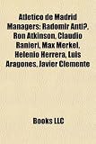 Produkt-Bild: Atletico de Madrid Managers: Radomir Anti, Ron Atkinson, Claudio Ranieri, Max Merkel, Helenio Herrera, Luis Aragones, Javier Clemente