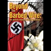 Beyond the Barbed Wire: An Artist's View of the Holocaust | [Ben Altman, Matt Webber]