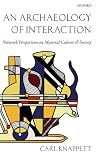 An archaeology of interaction : network perspectives on material culture and society