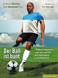 Produkt-Bild: Der Ball ist bunt: Fu&szlig;ball, Migration und die Vielfalt der Identit&auml;ten in Deutschland