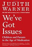 We've Got Issues: Children and Parents in the Age of Medication