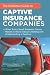 The Definitive Guide To Captive Insurance Companies: What Every Small Business Owner Needs To Know About Creating And Implementing A Captive