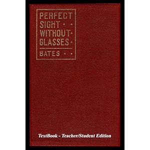Perfect Sight Without Glasses - The Cure Of Imperfect Sight By Treatment Without Glasses - Dr. Bates Original, First Book - Natural Vision Improvement