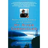 My River Chronicles: Rediscovering the Work that Built America; A Personal and Historical Journey