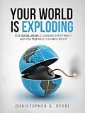 Your World is Exploding: How Social Media is Changing Everything-and How you Need to Change with it. Your World is Exploding: How Social Media is Changing Everything-and How you Need to Change with it.