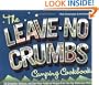 The Leave-No-Crumbs Camping Cookbook: 150 Delightful, Delicious, and Darn-Near Foolproof Recipes from Two Top Wilderness Chefs