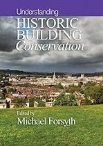 Understanding Historic Building Conservation: Understanding Conservation v. 1 (Historic Building Conservation)