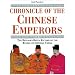 Chronicle of the Chinese Emperors: The Reign-By-Reign Record of the Rulers of Imperial China