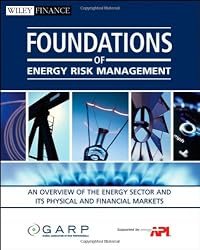 Foundations of Energy Risk Management: An Overview of the Energy Sector and Its Physical and Financial Markets (Wiley Finance)