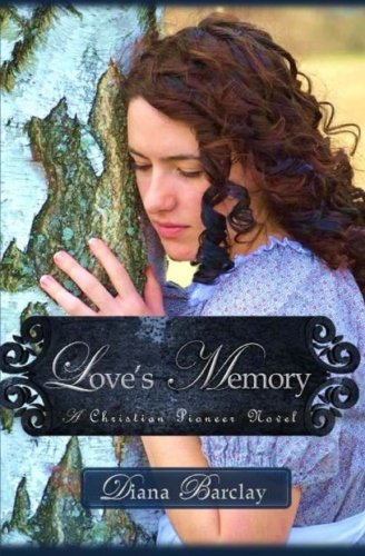 Love's Memory: A Pioneer Christian Romance, by Diana Barclay