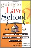 Going to Law School: Everything You Need to Know to Choose and Pursue a Degree in Law