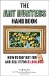 The Art Hunters Handbook: How To Buy Art For $5 And Sell It For $1,000,000