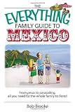 The Everything Family Guide To Mexico: From Pesos to Parasailing, All You Need for the Whole Family to Fiesta! (Everything: Travel and History)