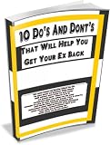 10 Do's & Don'ts To Help You Get Your Ex Back: Do you want to know what to do to get your ex back? This book will show you how to get your ex back fast. ... will be making up with your ex in no time!