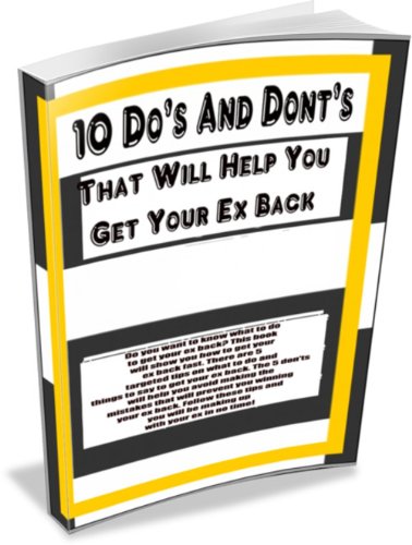 10 Do's & Don'ts To Help You Get Your Ex Back: Do you want to know what to do to get your ex back? This book will show you how to get your ex back fast. ... will be making up with your ex in no time!