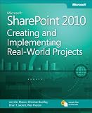 Microsoft SharePoint 2010: Creating and Implementing Real-World Projects