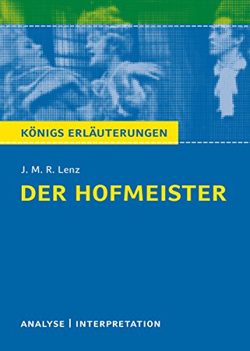 Der Hofmeister von J. M. R. Lenz.: Textanalyse und Interpretation mit ausführlicher Inhaltsangabe und Abituraufgaben mit Lösungen (Königs Erläuterungen 441) (German Edition)