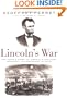 Lincoln's War: The Untold Story of America's Greatest President as Commander in Chief