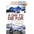A Day To Die For: 1996: Everest's Worst Disaster - One Survivor's Personal Journey to Uncover the Truth