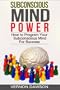 Subconscious Mind Power: How to Program Your Subconscious Mind For Success