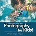 Photography for Kids!: A Fun Guide to Digital Photography