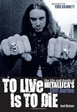To Live Is To Die The Life And Death Of Metallicas Cliff Burton