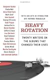 Heavy Rotation: Twenty Writers on the Albums That Changed Their Lives