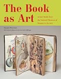 The Book As Art: Artists Books from the National Museum of Women in the Arts