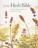 The new herb bible : growing and knowing your herbs and how to use them