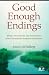 Good Enough Endings: Breaks, Interruptions, and Terminations from Contemporary Relational Perspectives (Relational Perspectives Book Series) Good Enough Endings: Breaks, Interruptions, and Terminations from Contemporary Relational Perspectives (Relational Perspectives Book Series)