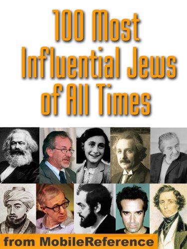 100 Most Influential Jews of All Time. Their life, views, and careers illustrated with drawings and photographs (Mobi Reference)
