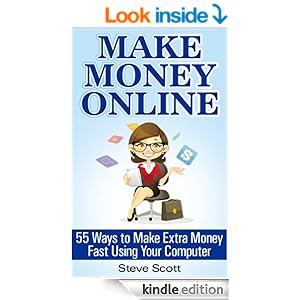 Make Money Online - 55 Ways to Make Extra Money Fast Using Your ... Make Money Online - 55 Ways to Make Extra Money Fast Using Your ...