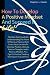 How To Develop A Positive Mindset And Succeed In Life: The Best Book Guide On Understanding The Power Of Positive Thinking With Smart Facts On How To Develop … Positive Thinking Techniques To Guide You!