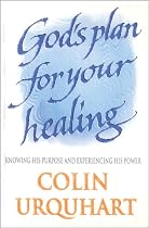 God's Plan for Your Healing: Knowing His Purpose and Explaining His Power